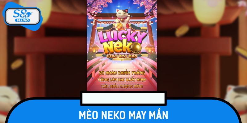 Mèo Neko May Mắn - Tựa Game Nổ Hũ Đình Đám Tại Việt Nam