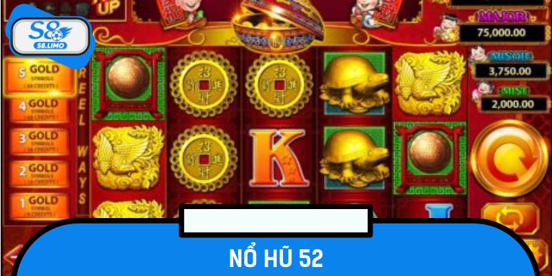 Nổ Hũ 52 - Game Slot Đổi Thưởng Đỉnh Cao Cho Mọi Bet Thủ